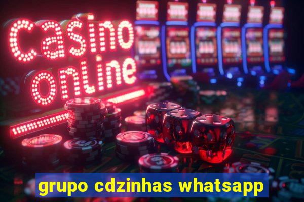 grupo cdzinhas whatsapp